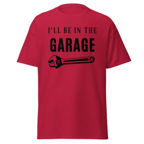 I'll be In The Garage Shirt Dad Appreciation Tee Mechanic Funny Tee Garage Shirt - Picture 9 of 12